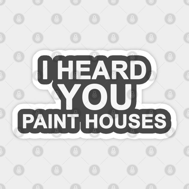 I Heard You Paint Houses Classic Movies Sticker TeePublic